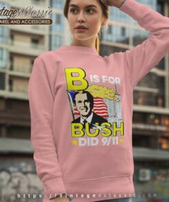 B Is For Bush Did 9 11 American Sweatshirt