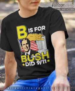 B Is For Bush Did 9 11 American T Shirt