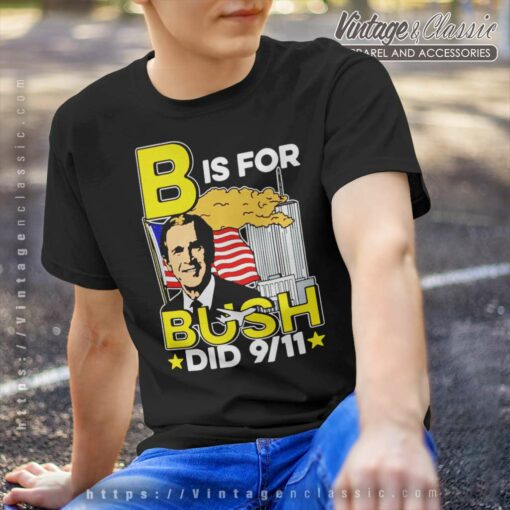 B Is For Bush Did 9 11 American Shirt