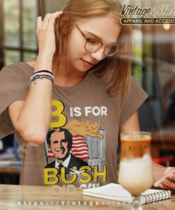 B Is For Bush Did 9 11 American Women TShirt