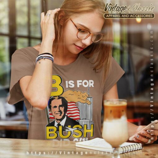 B Is For Bush Did 9 11 American Shirt