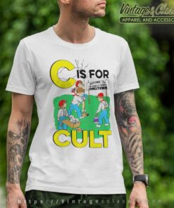C Is For Cult Shirt T Shirt
