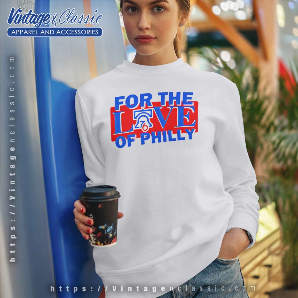 Phila For The Love Of Philly Philadelphia 76ers shirt, hoodie, sweater,  long sleeve and tank top