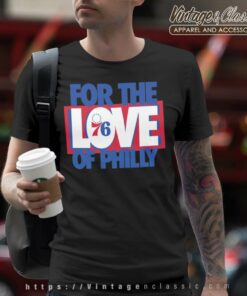 For The Love Of Philly Shirt Philadenphia 76ers T Shirt