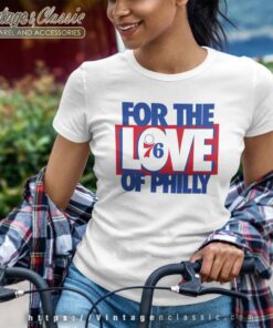 For The Love Of Philly Shirt Philadenphia 76ers Women TShirt
