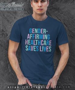 Gender Affirming Healthcare Saves Lives Tshirt