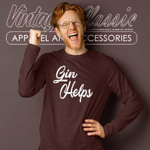 Gin Helps Funny Shirt