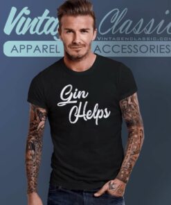 Gin Helps Funny T Shirt