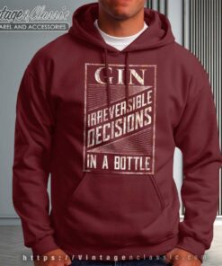 Gin Irreversible Decisions In A Bottle Hoodie
