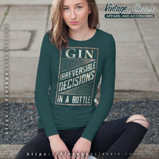 Gin Irreversible Decisions In A Bottle Shirt