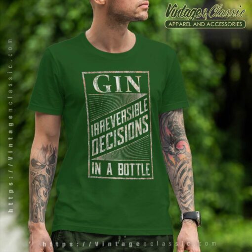 Gin Irreversible Decisions In A Bottle Shirt