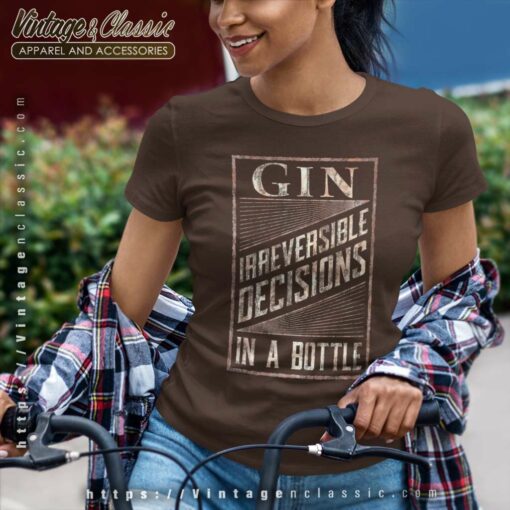 Gin Irreversible Decisions In A Bottle Shirt