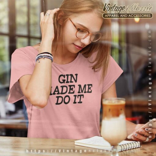 Gin Made Me Do It Shirt