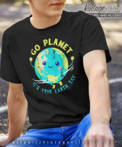 Go Planet Its Your Earth Day Shirt, Earth Awareness Gifts