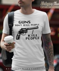 Guns Dont Kill People I Kill People T Shirt