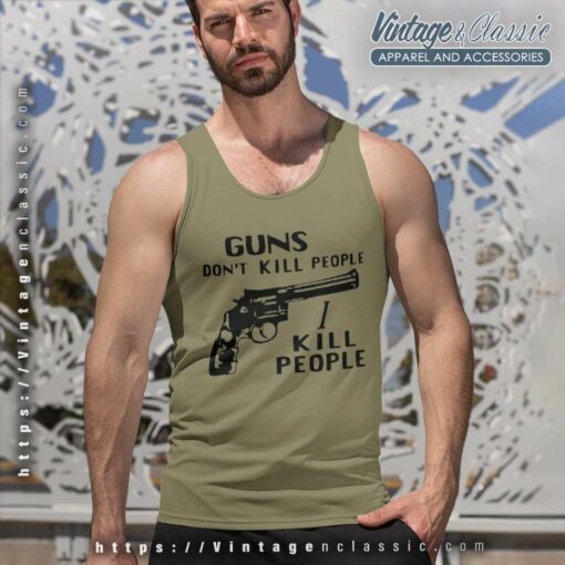 Guns Dont Kill People I Kill People Shirt