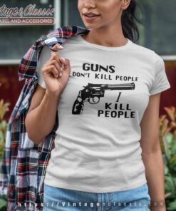 Guns Dont Kill People I Kill People Women TShirt