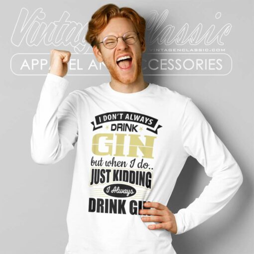 I Dont Always Drink Gin Shirt