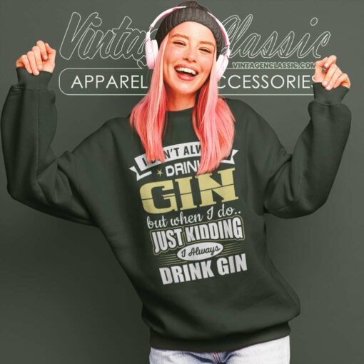 I Dont Always Drink Gin Shirt
