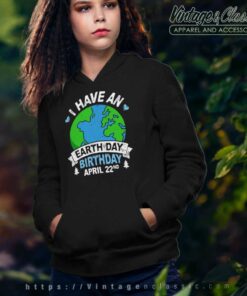 I Have An Earth Day Birthday Hoodie