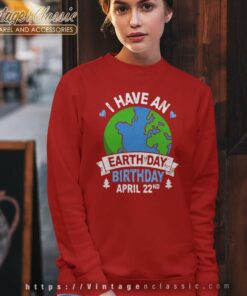 I Have An Earth Day Birthday Sweatshirt