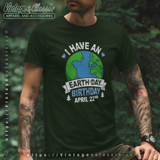 I Have An Earth Day Birthday Shirt, April 22 Nd Tshirt