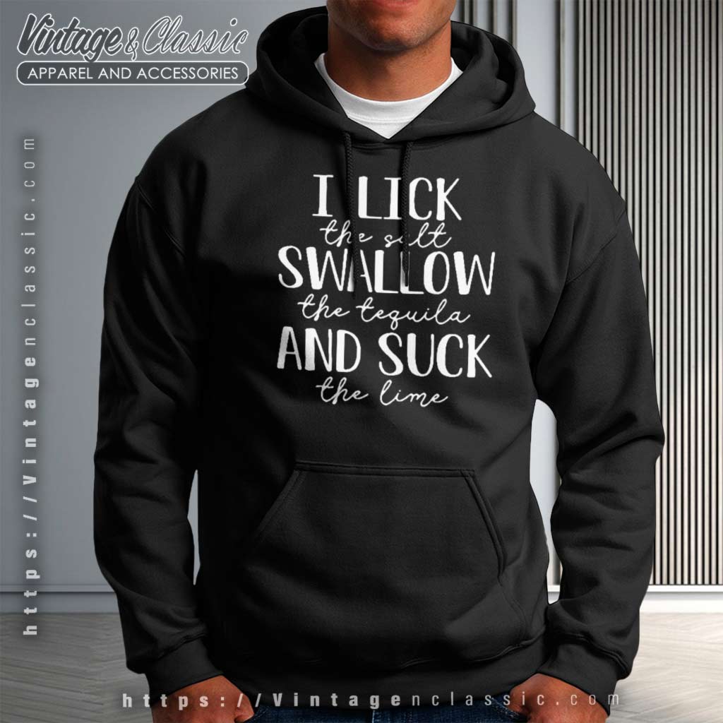 I Lick The Salt Swallow The Tequila Shirt - Vintagenclassic Tee