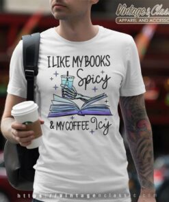 I Like My Books Spicy And My Coffee Icy T Shirt