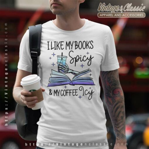 I Like My Books Spicy And My Coffee Icy Shirt