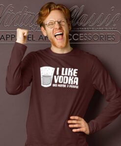 I Like Vodka And Maybe 3 People Shirt
