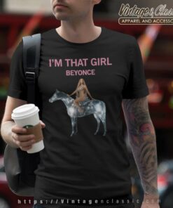 Im That Girl Beyonce T Shirt