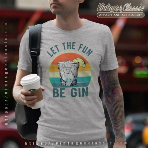 Let The Fun Be Gin Funny Retro Shirt