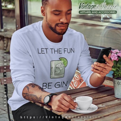 Let The Fun Be Gin Shirt