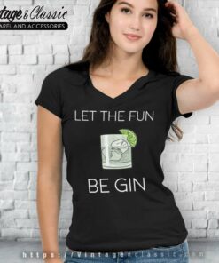 Let The Fun Be Gin V Neck TShirt