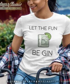 Let The Fun Be Gin Women TShirt