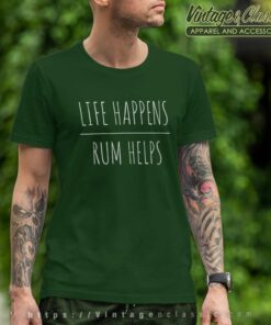 Life Happens Rum Helps T Shirt