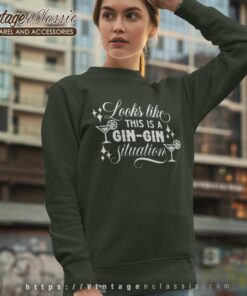 Looks Like This Is A Gin Gin Situation Sweatshirt