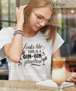 Looks Like This Is A Gin Gin Situation Women TShirt
