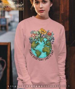 Make Everyday Earth Day Shirt Floral Earth Sweatshirt