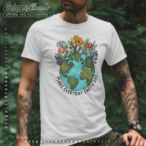Make Everyday Earth Day Shirt, Floral Earth T Shirt
