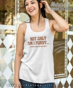 Paige Spiranac Not Only Am I Funny Tank Top Racerback