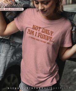 Paige Spiranac Not Only Am I Funny Women TShirt