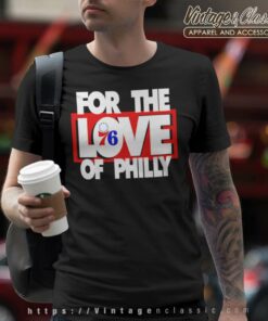 Philadelphia 76ers Shirt For The Love Of Philly T Shirt