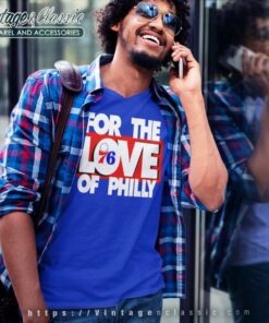 Philadelphia 76ers Shirt For The Love Of Philly V Neck TShirt