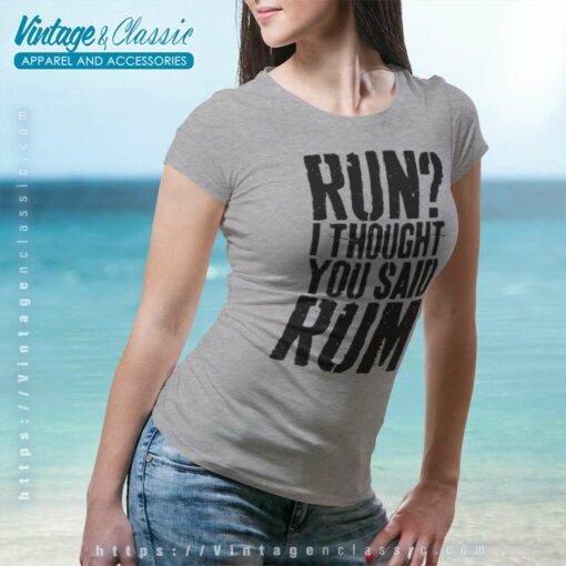 Run I Thought You Said Rum Shirt