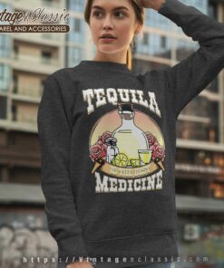 Tequila Is The Best Medicine Sweatshirt