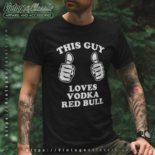 This Guy Loves Vodka Red Bull Shirt