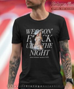 We Gon Fuck Up The Night Shirt Renaissance World Tour T Shirt