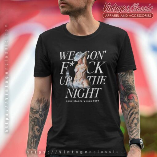We Gon Fuck Up The Night Shirt, Renaissance World Tour T Shirt