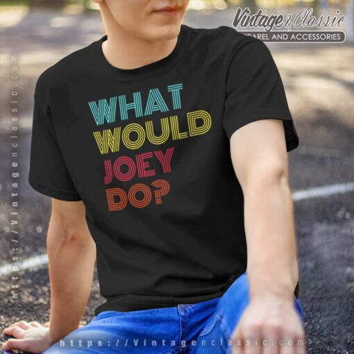 What Would Joey Do, Friends TV Show Shirt